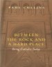 Between the Rock and a Hard Place. Being Catholic Today by Paul Collins
